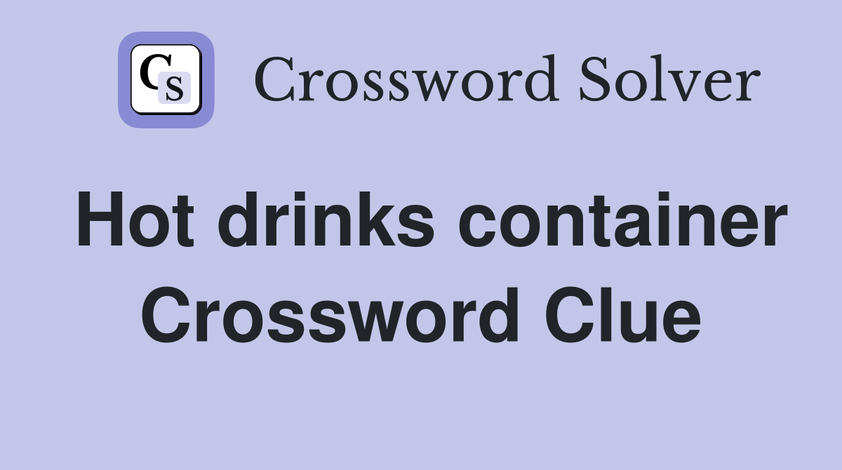 Hot drinks container Crossword Clue Answers Crossword Solver